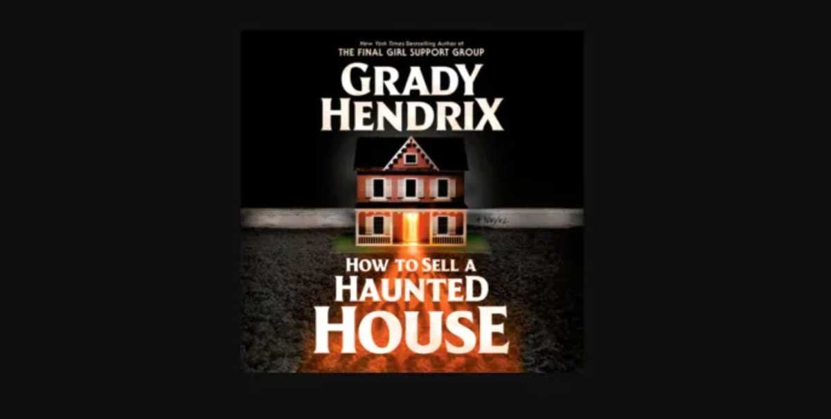 How to Sell a Haunted House Summary: What Happens in Grady Hendrix's Novel